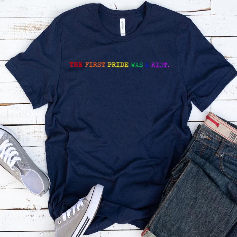 The First Pride Was A Riot Lgbtq Shirts
