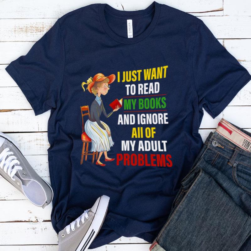 The Girl I Just Want To Read My Books And Ignore All Of My Adult Problems Shirts