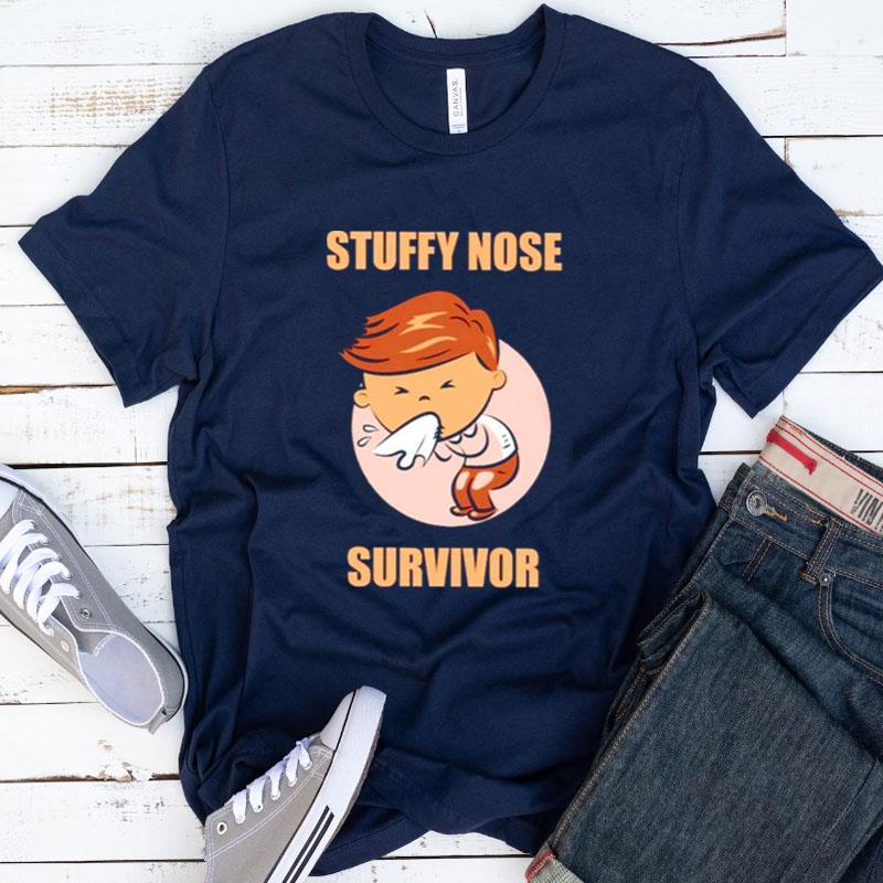 Top Stuffy Nose Survivor Shirts