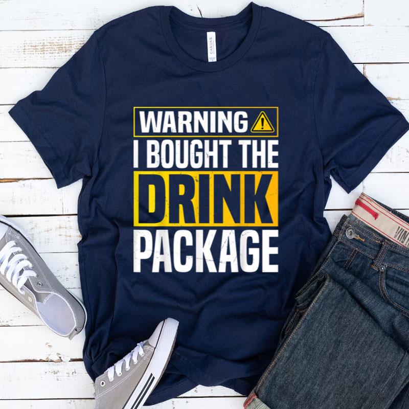 Warning I Bought The Drink Package Funny Cruise Vacation Shirts