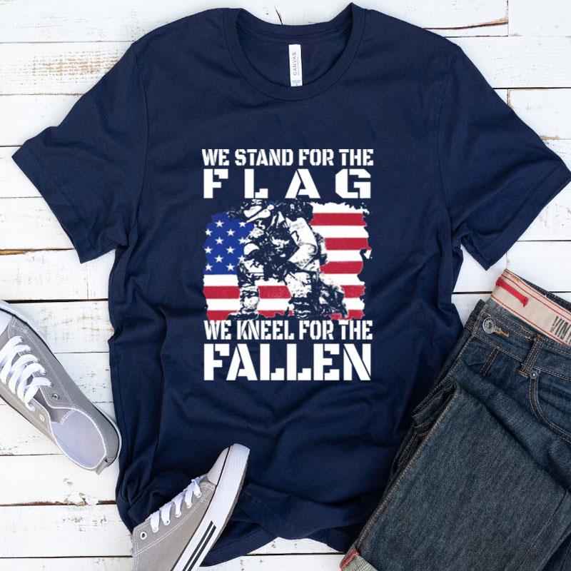We Stand For The Flag We Kneel For The Fallen American Flag Shirts