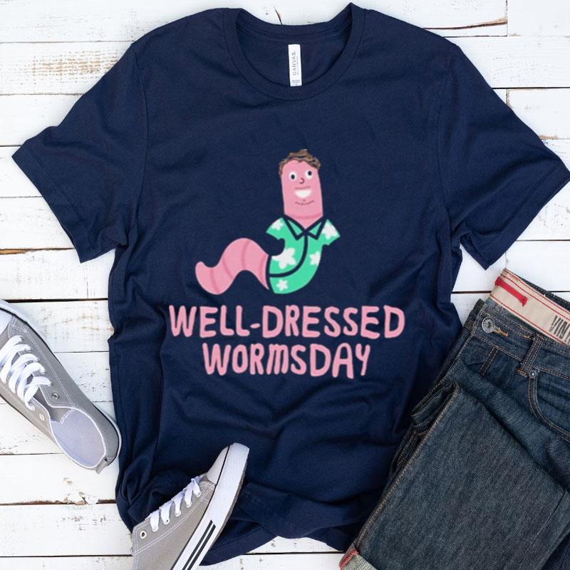 Well Dressed Wormsday Shirts