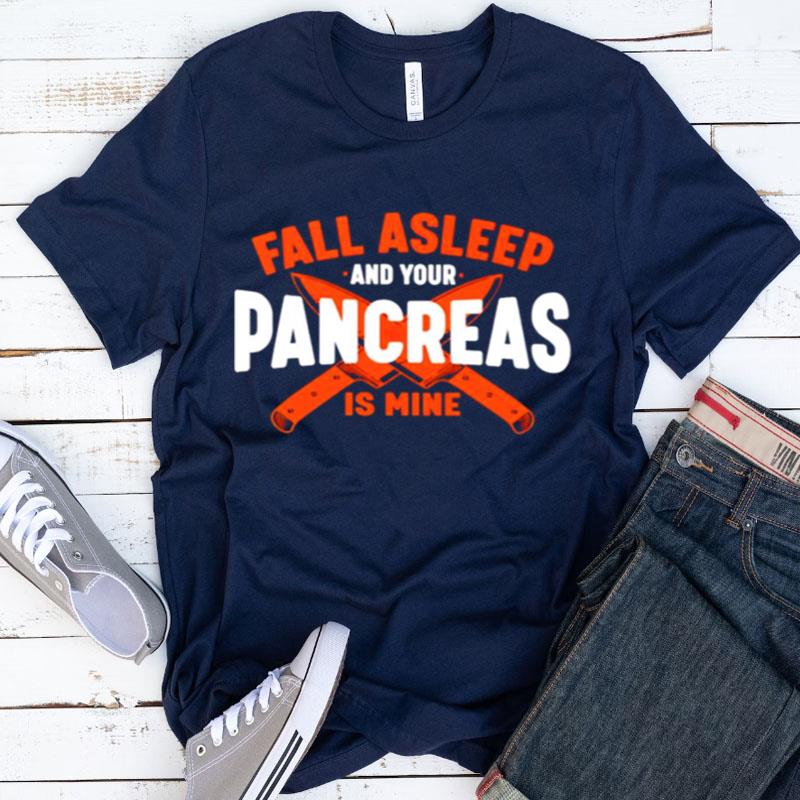 Fall Asleep And Your Pancreas Is Mine Shirts