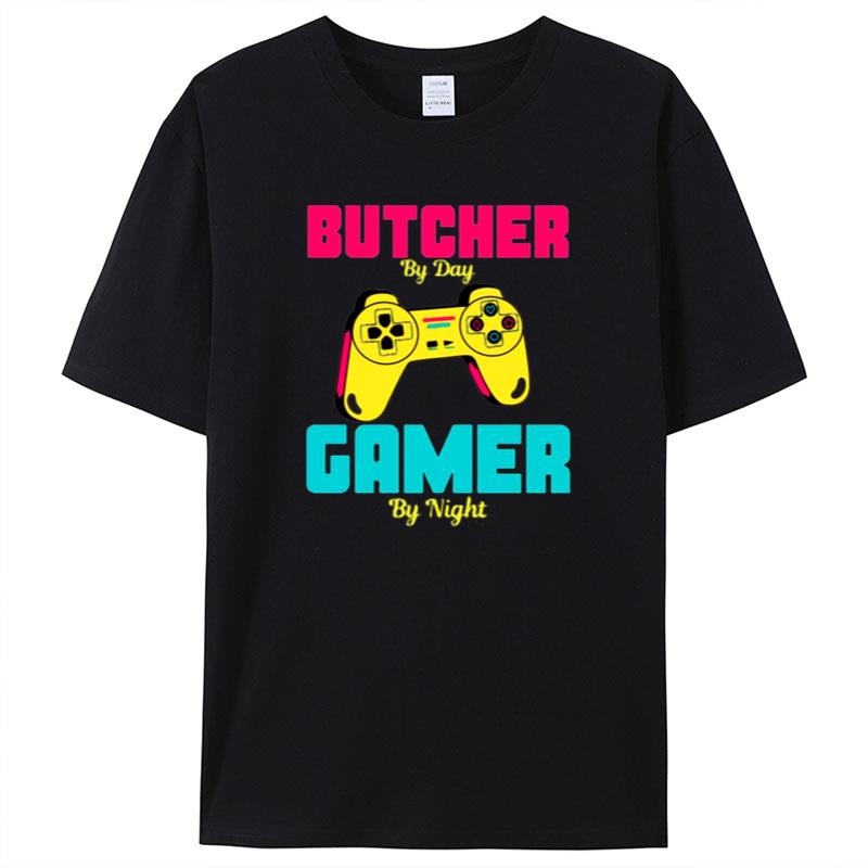 Funny Trending For Gamer Butcher By Day Gamer By Night Shirts