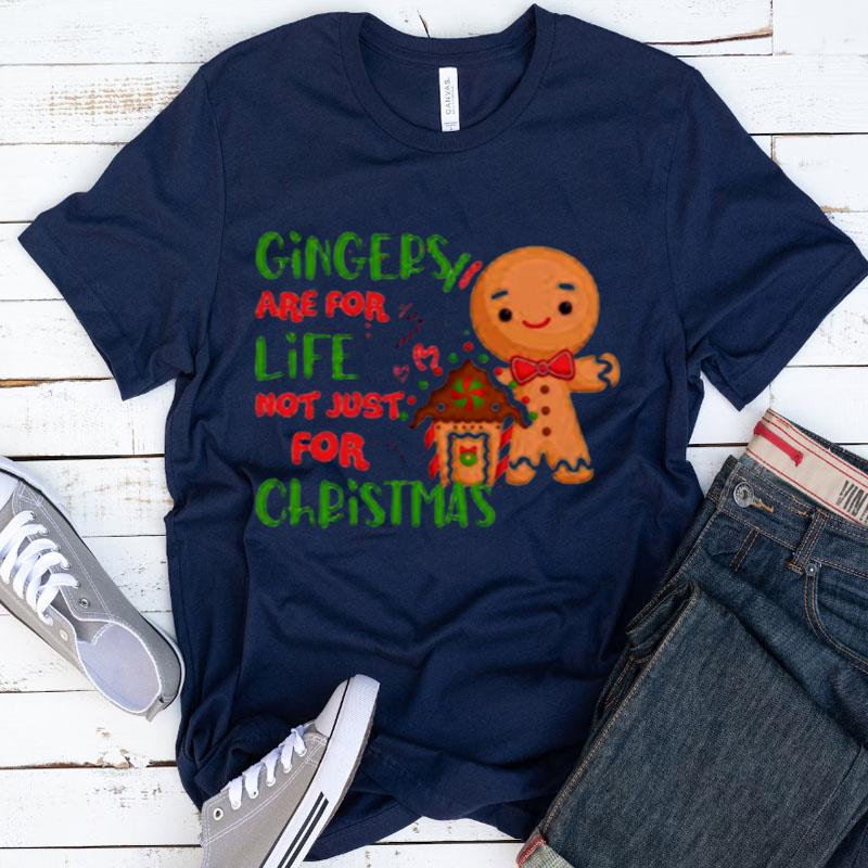 Gingers Are For Life Not Just For Christmas Gingerbread Shirts