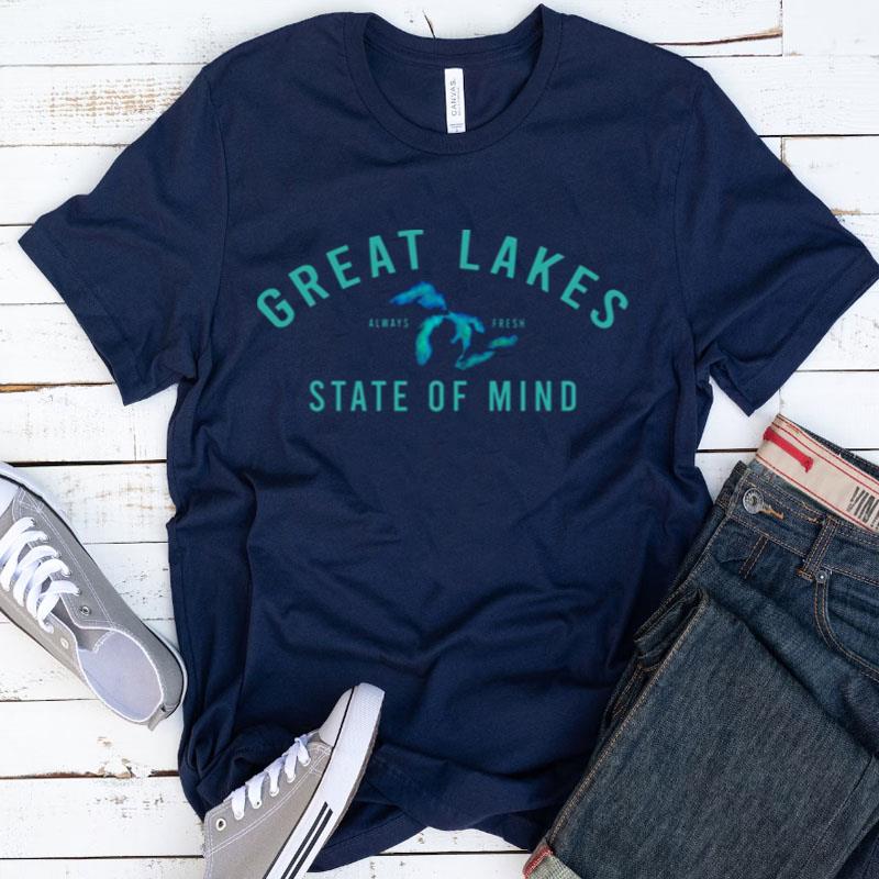 Great Lakes State Of Mind Blue Lakes Shirts
