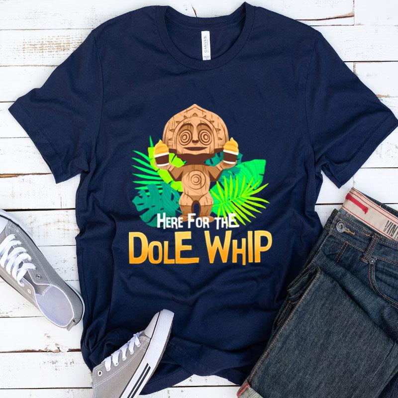 Here For The Dole Whip Disney Shirts