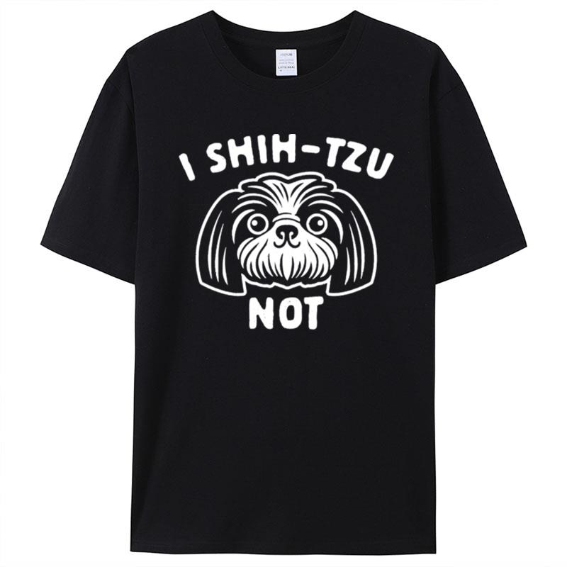 I Shih Tzu Not Shirts