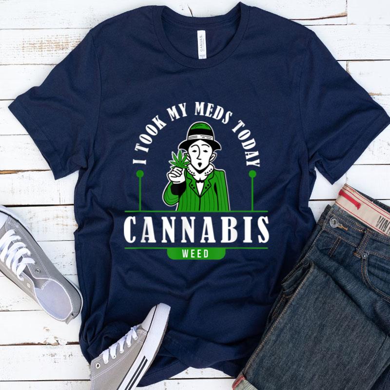 I Took My Meds Today Marijuana Funny Weed Cannabis Sayings Shirts