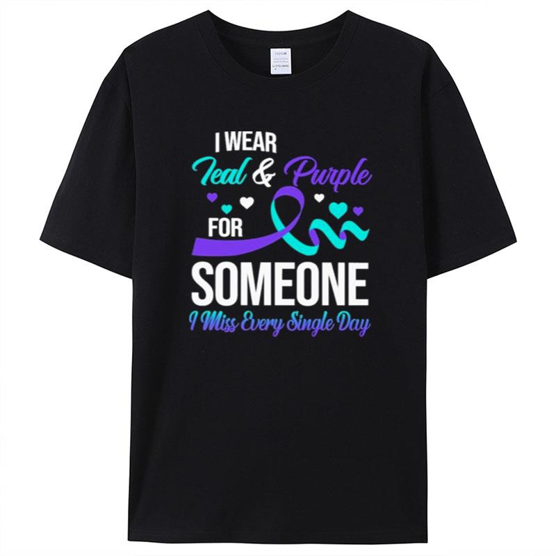 I Wear Teal And Purple For Someone I Miss Every Single Day Shirts