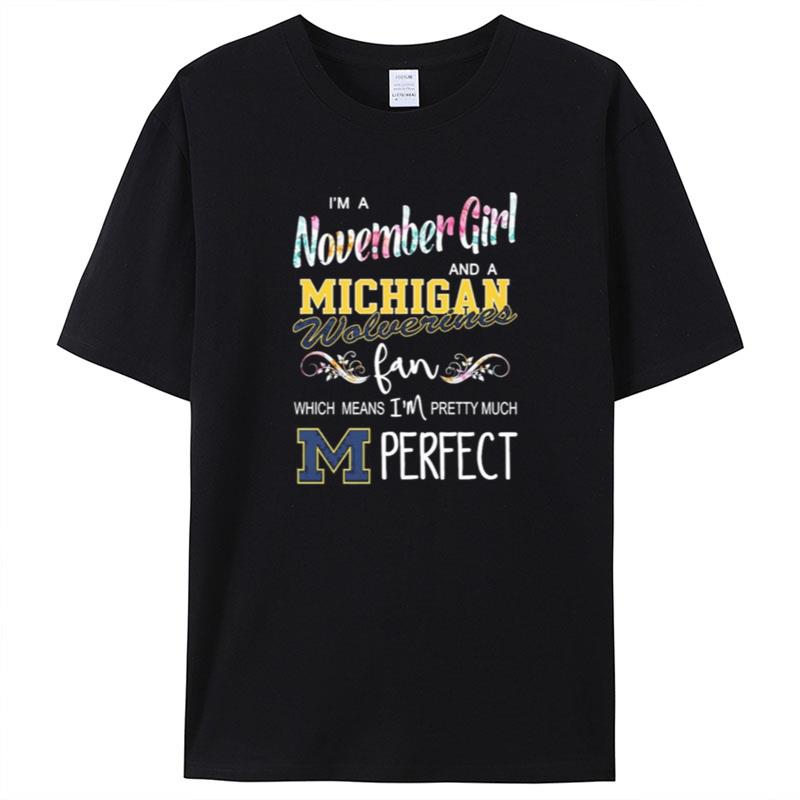 I'm A November Girl And A Michigan Wolverines Fan Which Means I'm Pretty Much Perfect Shirts