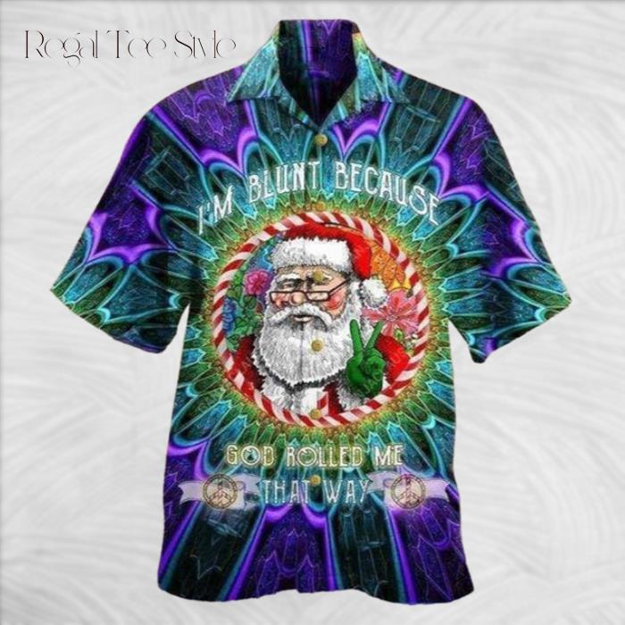 I'm Blunt Because God Rolled Me That Way Santa Hawaiian Shirt
