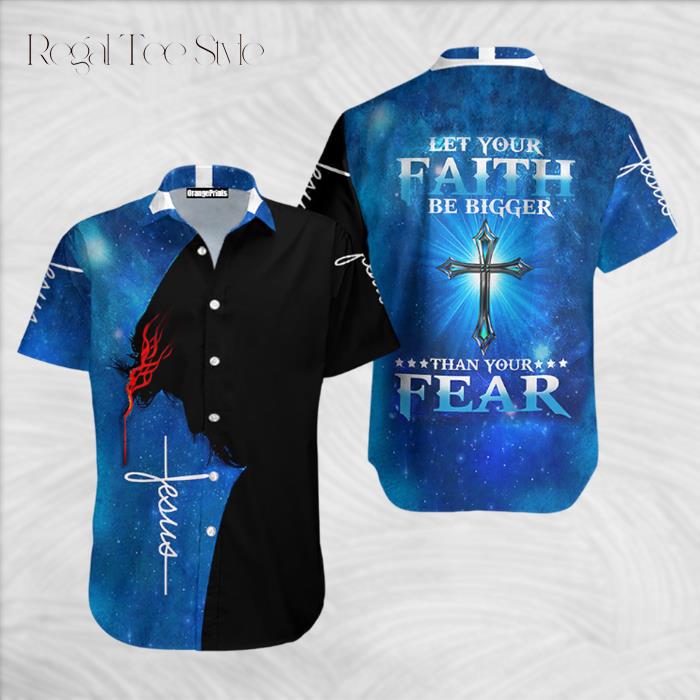 Let Your Faith Be Bigger Than Your Fear Jesus Hawaiian Shirt