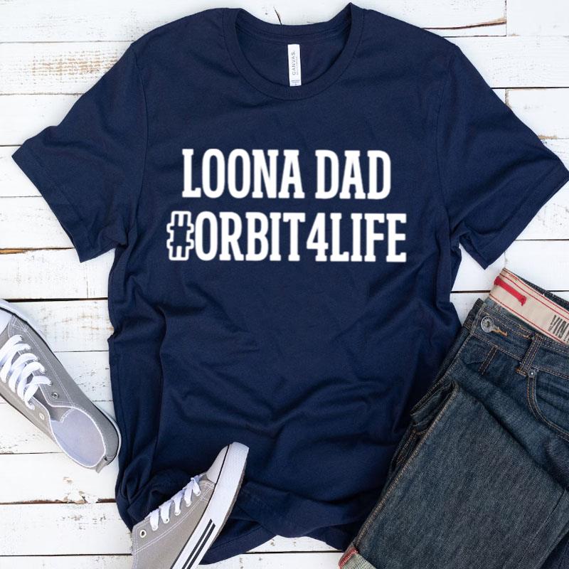 Loona Dad Orbit4Life Shirts