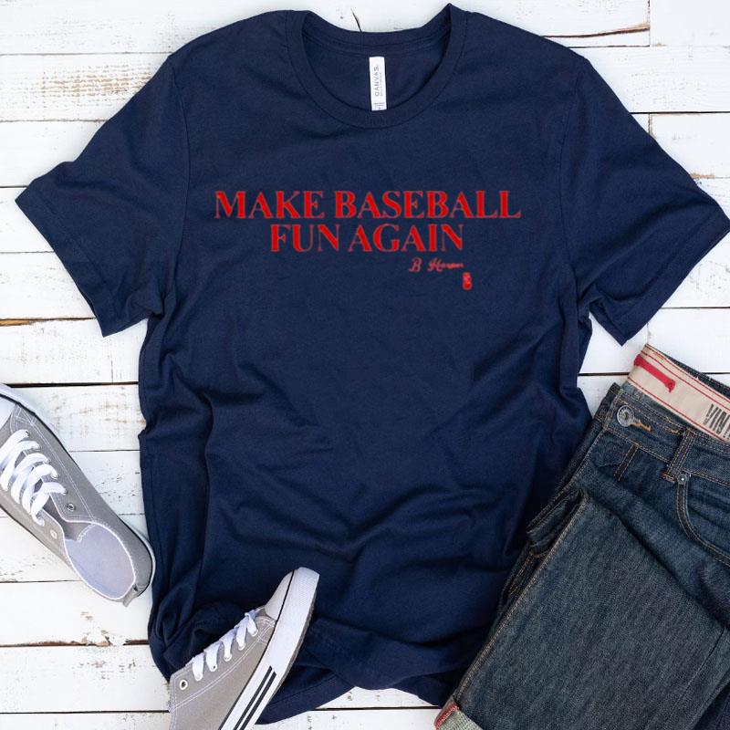 Make Baseball Fun Again Shirts