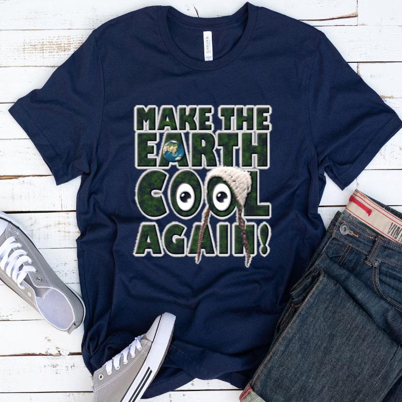 Make The Earth Cool Again Great Model Shirts
