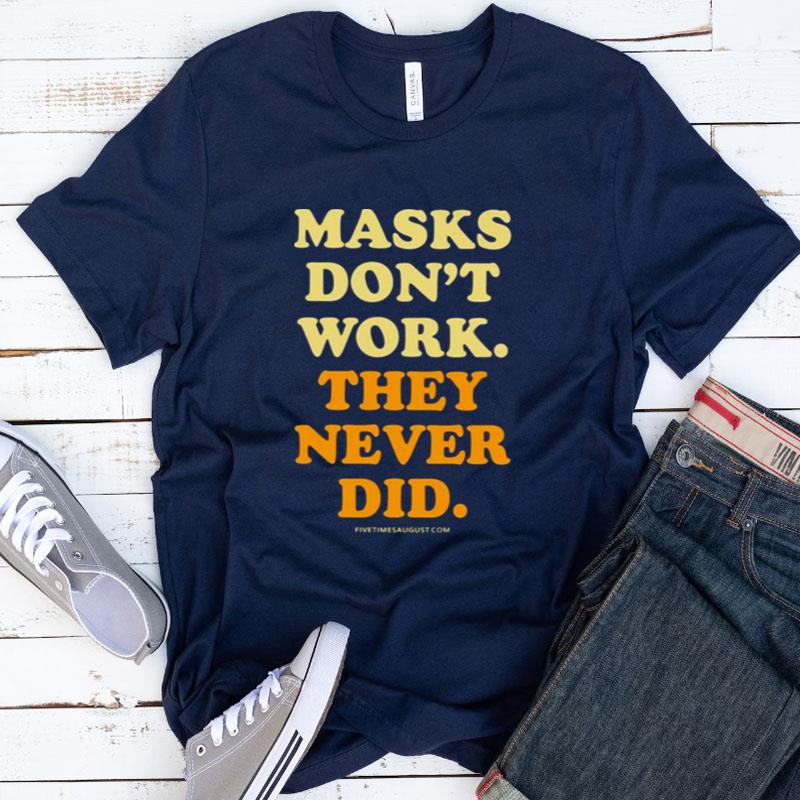 Masks Don't Work They Never Did Shirts