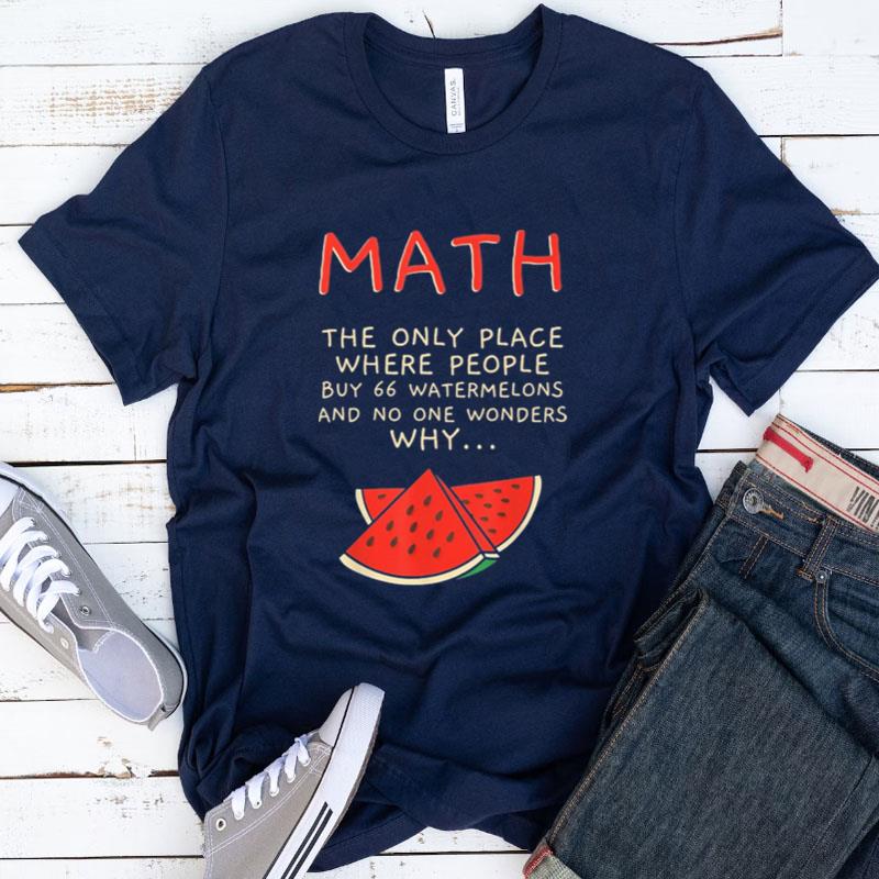 Math The Only Place Where People Buy 66 Watermelons Shirts