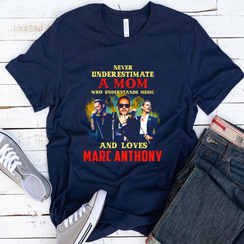 Never Underestimate A Mom Who Loves Marc Anthony Shirts