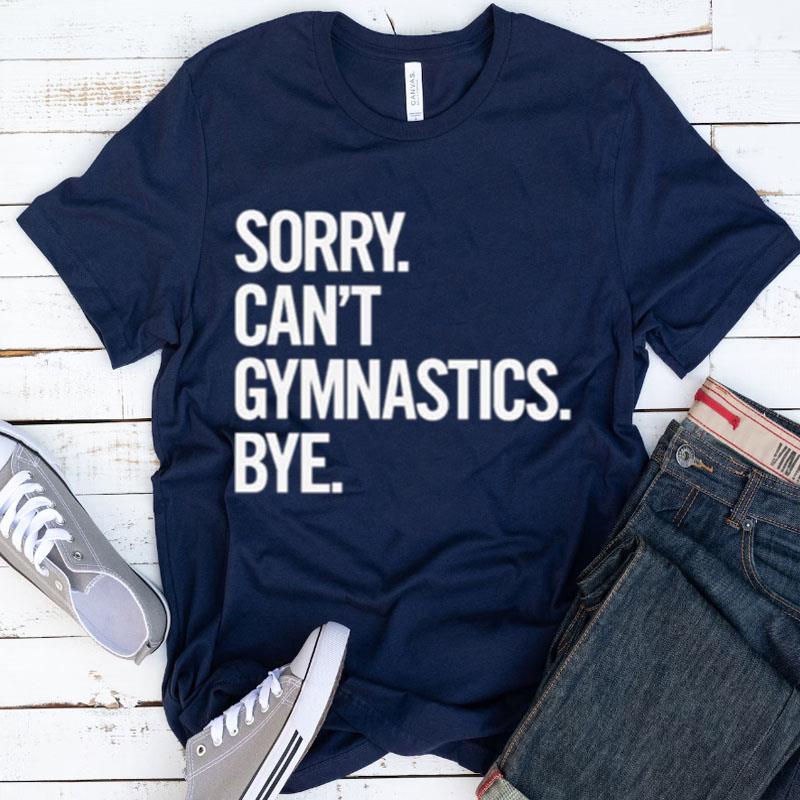 Sorry Can't Gymnastics Bye Shirts
