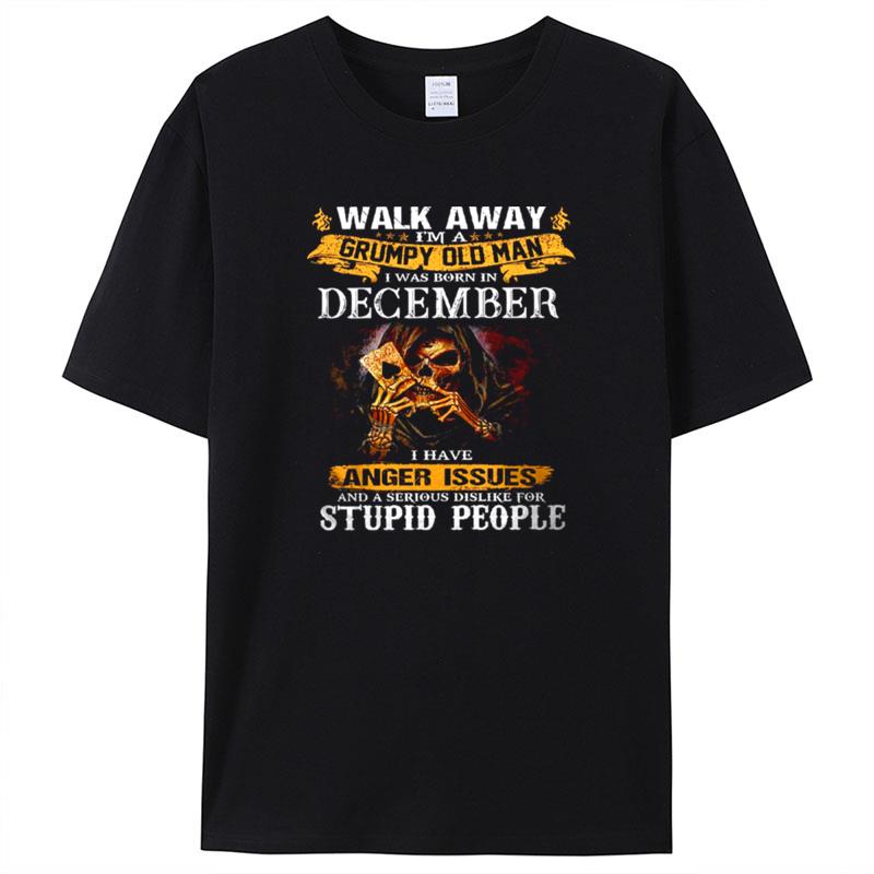 Walk Away I'm A Grumpy Old Man I Was Born In December Shirts